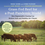 Grass-Fed Beef for a Post-Pandemic World: How Regenerative Grazing Can Restore Soils and Stabilize the Climate