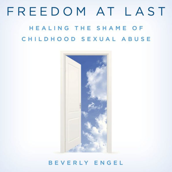 Freedom at Last: Healing the Shame of Childhood Sexual Abuse