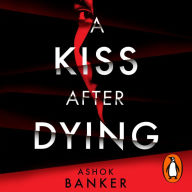 A Kiss After Dying: `An addictive thriller in which revenge is a dish best served deliciously cold' T.M. LOGAN