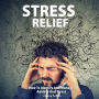 Stress Relief: How to Identify and Manage Anxiety and Stress
