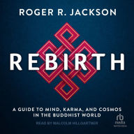 Rebirth: A Guide to Mind, Karma, and Cosmos in the Buddhist World