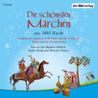 Die schönsten Märchen aus 1001 Nacht: Ali Baba und die 40 Räuber - Sindbad der Seefahrer - Aladin und die Wunderlampe (Abridged)