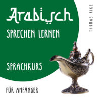 Arabisch sprechen lernen (Sprachkurs für Anfänger)