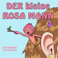 Der kleine rosa Mann: Ein Hörbuch mit viel Musik