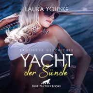 Yacht der Sünde / Erotik Audio Story / Erotisches Hörbuch: der knackige Skipper und seine ständigen Flirt-Attacken ...