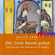 Der Seele Raum geben: Heil werden mit Hildegard von Bingen (Abridged)