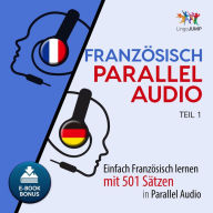 Französisch Parallel Audio - Teil 1: Einfach Französisch lernen mit 501 Sätzen in Parallel Audio