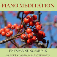 Piano Meditation - Entspannungsmusik: Klavier Klassik zum Entspannen