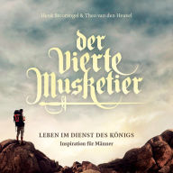 Der vierte Musketier: Leben im Dienst des Königs. Inspiration für Männer (Abridged)