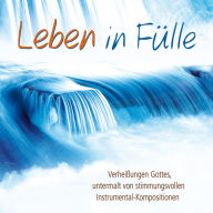 Leben in Fülle: Verheißungen Gottes, untermalt von stimmungsvollen Instrumental-Kompositionen (Abridged)