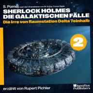 Die Irre von Raumstation Delta 7einhalb (Sherlock Holmes - Die galaktischen Fälle, Folge 2)