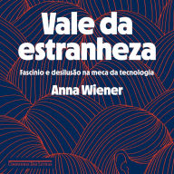 Vale da estranheza: Fascínio e desilusão na meca da tecnologia