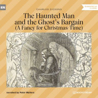 Haunted Man and the Ghost's Bargain, The - A Fancy for Christmas-Time (Unabridged)