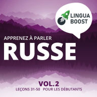 Apprenez à parler russe Vol. 2: Leçons 31-50. Pour les débutants.