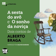 sesta do avô e O sonho da noviça, A - dois contos de Alberto Braga (Abridged)