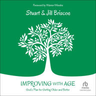Improving with Age: God's Plan for Getting Older and Better