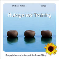 Autogenes Training: Ausgeglichen und entspannt durch den Alltag