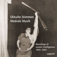 Okkulte Stimmen - Mediale Musik: Recordings of unseen Intelligences 1905-2007