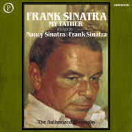 Frank Sinatra, My Father: The Authorized Biography (Abridged)