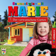 Gewusst wie - mit Marie, 7: Der verwunschene Garten (Ungekürzt)