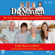 Dr. Norden, 1066: Leb dein Leben! Niemand darf dich unter Druck setzen (Ungekürzt)