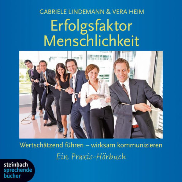 Erfolgsfaktor Menschlichkeit - Wertschätzend führen - wirksam kommunizieren (Gekürzt) (Abridged)