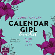 Calendar Girl - Berührt (Calendar Girl Quartal 2): April/Mai/Juni