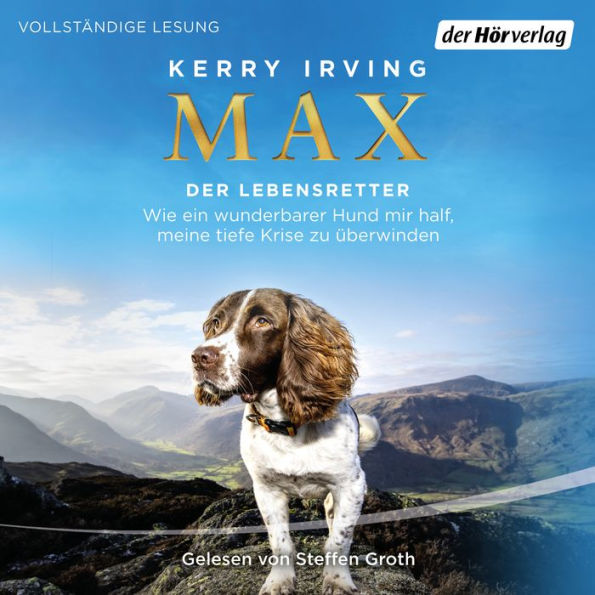 Max - der Lebensretter: Wie ein wunderbarer Hund mir half, meine tiefe Krise zu überwinden