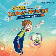 Jonas und der Zauber-Umhang - Hilfe, Bruder verhext! (Jonas und der Zauber-Umhang 1)