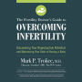 The Fertility Doctor's Guide to Overcoming Infertility: Discovering Your Reproductive Potential and Maximizing Your Odds of Having a Baby