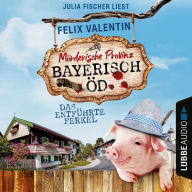 Das entführte Ferkel - Bayerisch Öd, Folge 1 (Ungekürzt)