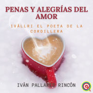 Penas y Alegrías del Amor: Ivállri el Poeta de la Cordillera