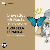 O aviador e A Morta - dois contos de Florbela Espanca (Abridged)