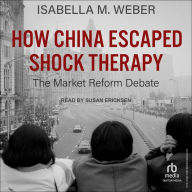 How China Escaped Shock Therapy: The Market Reform Debate