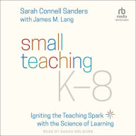 Small Teaching K-8: Igniting the Teaching Spark with the Science of Learning