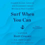 Surf When You Can: Lessons in Life, Loyalty, and Leadership from a Maverick Navy Captain