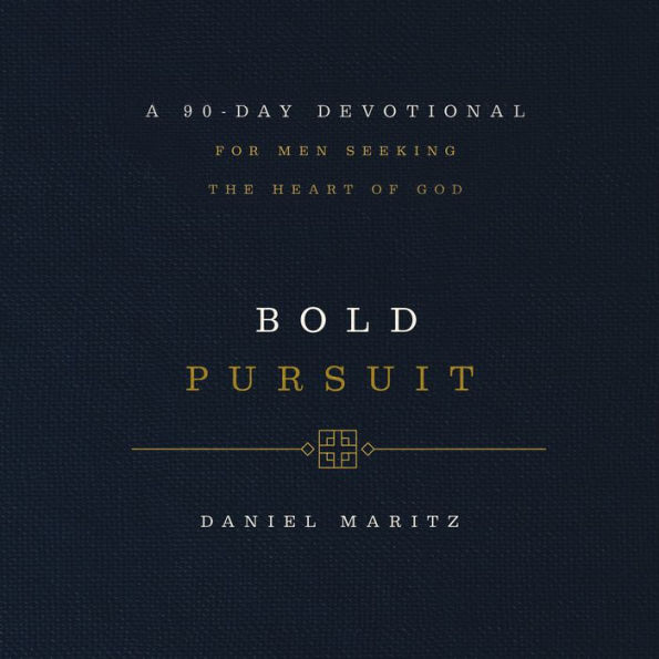 Bold Pursuit: A 90- Day Devotional for Men Seeking the Heart of God