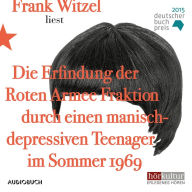 Die Erfindung der Roten Armee Fraktion durch einen manisch-depressiven Teenager im Sommer 1969 (Abridged)