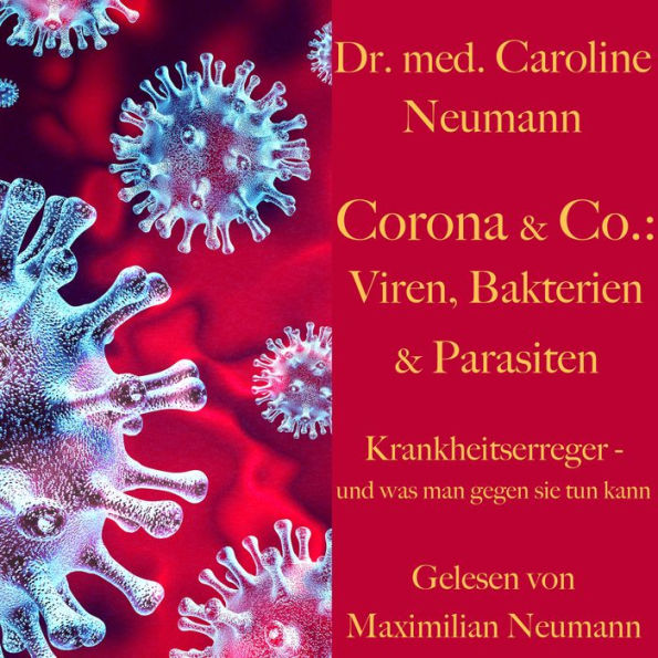 Dr. Caroline Neumann: Corona & Co.: Viren, Bakterien und Parasiten: Krankheitserreger - und was man gegen sie tun kann