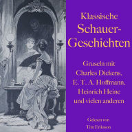 Klassische Schauergeschichten: Gruseln mit Charles Dickens, E.T.A. Hoffmann, Heinrich Heine und vielen anderen