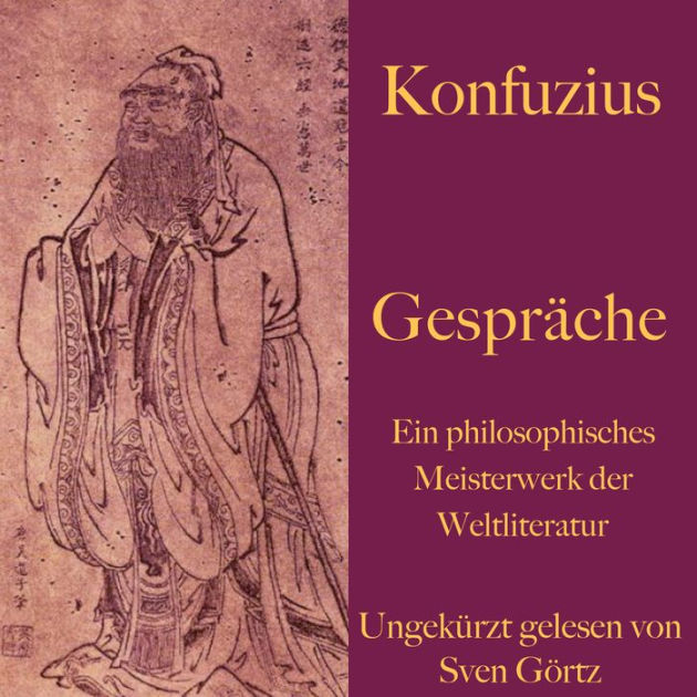 Konfuzius: Gespräche: Ein philosophisches Meisterwerk der Weltliteratur ...