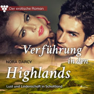 Der erotische Roman, 1: Verführung in den Highlands.: Lust und Leidenschaft in Schottland (Ungekürzt)