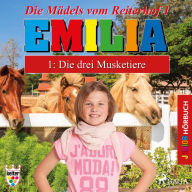 Emilia - Die Mädels vom Reiterhof, 1: Die drei Musketiere (Ungekürzt)