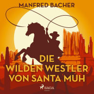 Die wilden Westler von Santa Muh (Ungekürzt)