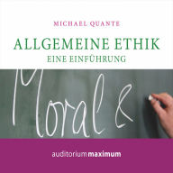 Allgemeine Ethik - Eine Einführung (Ungekürzt)