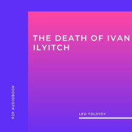 Death of Ivan Ilyitch, The (Unabridged)