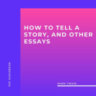 How to Tell a Story, and Other Essays (Unabridged)