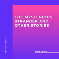 Mysterious Stranger and Other Stories, The (Unabridged)