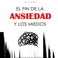 El Fin de la Ansiedad y los Miedos