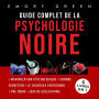 Guide complet de la Psychologie noire (5 livres en 1): Manipulation psychologique, Sombre Séduction, Le Chantage émotionnel, PNL noire, et Jeux de gaslighting